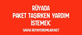 Rüyada Paket Taşırken Yardım İstemek: