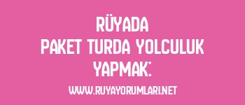 Rüyada Paket Turda Yolculuk Yapmak: