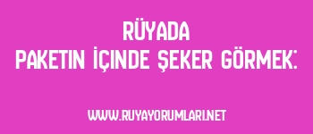 Rüyada Paketin İçinde Şeker Görmek: