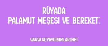 Rüyada Palamut Meşesi ve Bereket: