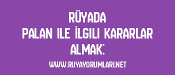 Rüyada Palan ile İlgili Kararlar Almak: