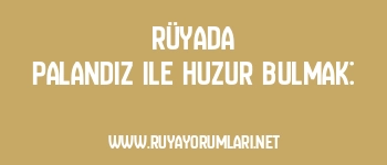 Rüyada Palandız ile Huzur Bulmak: