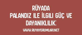Rüyada Palandız ile İlgili Güç ve Dayanıklılık: