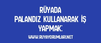 Rüyada Palandız Kullanarak İş Yapmak: