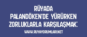 Rüyada Palandöken’de Yürürken Zorluklarla Karşılaşmak: