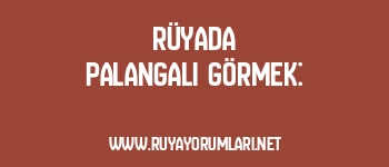 Rüyada Palangalı Görmek: