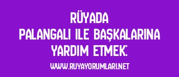 Rüyada Palangalı ile Başkalarına Yardım Etmek: