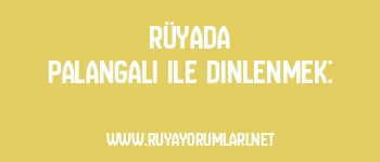 Rüyada Palangalı ile Dinlenmek: