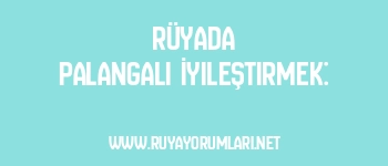 Rüyada Palangalı İyileştirmek: