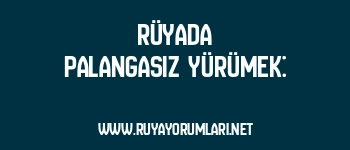 Rüyada Palangasız Yürümek: