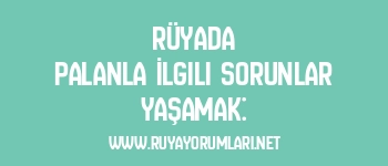 Rüyada Palanla İlgili Sorunlar Yaşamak: