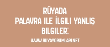 Rüyada Palavra ile İlgili Yanlış Bilgiler:
