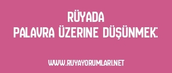 Rüyada Palavra Üzerine Düşünmek:
