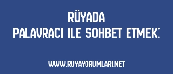 Rüyada Palavracı ile Sohbet Etmek: