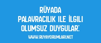 Rüyada Palavracılık ile İlgili Olumsuz Duygular: