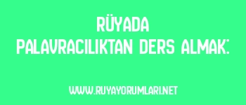 Rüyada Palavracılıktan Ders Almak: