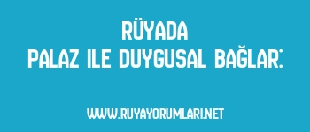 Rüyada Palaz ile Duygusal Bağlar: