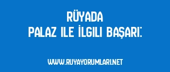 Rüyada Palaz ile İlgili Başarı: