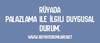 Rüyada Palazlama ile İlgili Duygusal Durum: