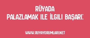 Rüyada Palazlamak ile İlgili Başarı: