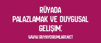 Rüyada Palazlamak ve Duygusal Gelişim: