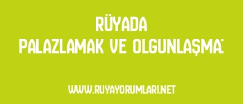 Rüyada Palazlamak ve Olgunlaşma: