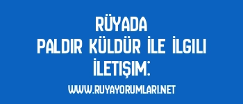 Rüyada Paldır Küldür İle İlgili İletişim: