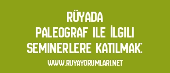 Rüyada Paleograf ile İlgili Seminerlere Katılmak: