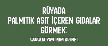 Rüyada Palmitik Asit İçeren Gıdalar Görmek: