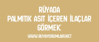 Rüyada Palmitik Asit İçeren İlaçlar Görmek: