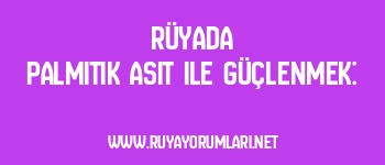 Rüyada Palmitik Asit ile Güçlenmek: