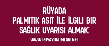 Rüyada Palmitik Asit İle İlgili Bir Sağlık Uyarısı Almak: