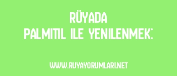 Rüyada Palmitil ile Yenilenmek:
