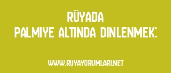 Rüyada Palmiye Altında Dinlenmek: