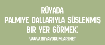 Rüyada Palmiye Dallarıyla Süslenmiş Bir Yer Görmek: