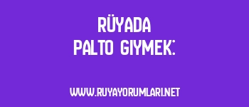 Rüyada Palto Giymek: