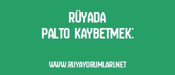 Rüyada Palto Kaybetmek: