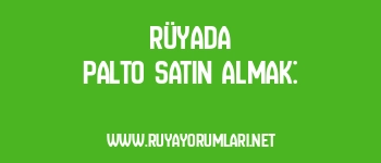 Rüyada Palto Satın Almak: