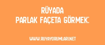 Rüyada Parlak Façeta Görmek: