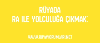 Rüyada Ra ile Yolculuğa Çıkmak: