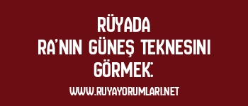 Rüyada Ra’nın Güneş Teknesini Görmek: