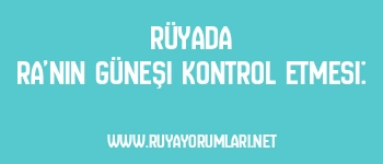 Rüyada Ra’nın Güneşi Kontrol Etmesi: