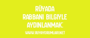 Rüyada Rabbani Bilgiyle Aydınlanmak: