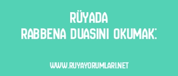 Rüyada Rabbena Duasını Okumak: