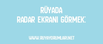 Rüyada Radar Ekranı Görmek: