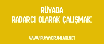 Rüyada Radarcı Olarak Çalışmak: