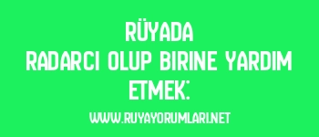 Rüyada Radarcı Olup Birine Yardım Etmek: