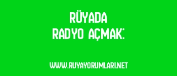 Rüyada Radyo Açmak: