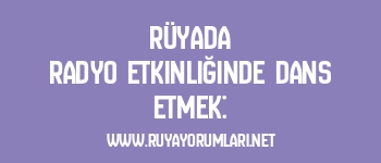 Rüyada Radyo Etkinliğinde Dans Etmek: