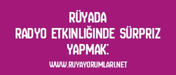Rüyada Radyo Etkinliğinde Sürpriz Yapmak:
